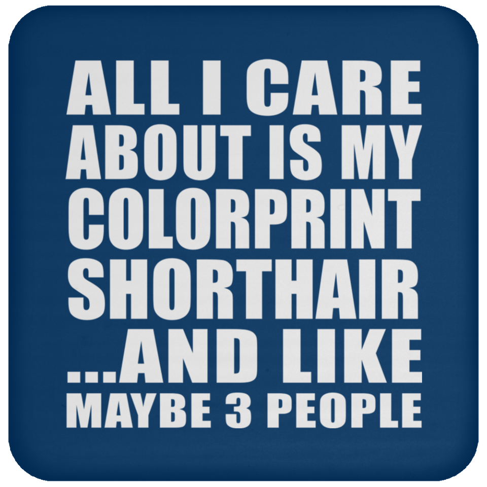 All I Care About Is My Colorprint Shorthair - Coaster