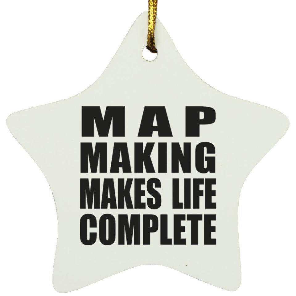 Map Making Makes Life Complete - Star Ornament