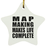Map Making Makes Life Complete - Star Ornament