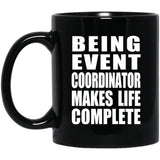 Being Event Coordinator Makes Life Complete - 11oz Coffee Mug Black