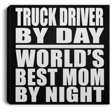 Truck Driver By Day World's Best Mom By Night - Canvas Square