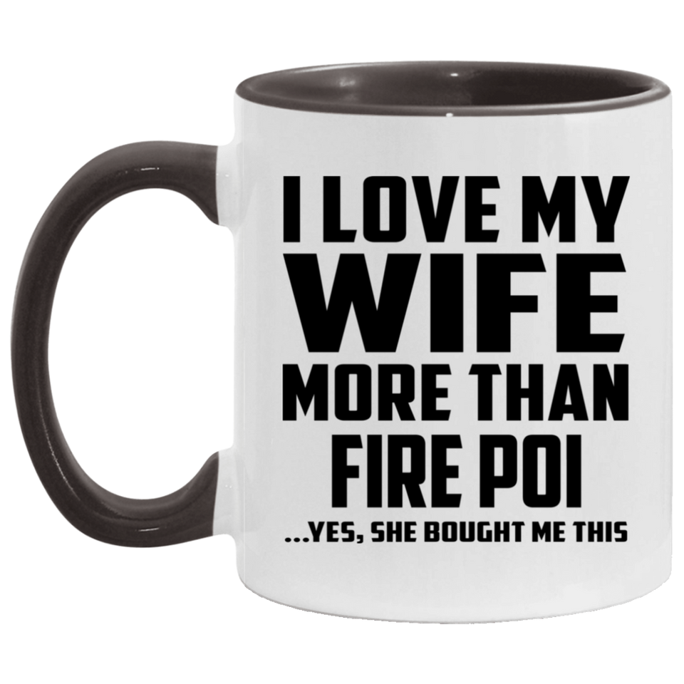 I Love My Wife More Than Fire Poi - 11oz Accent Mug Black