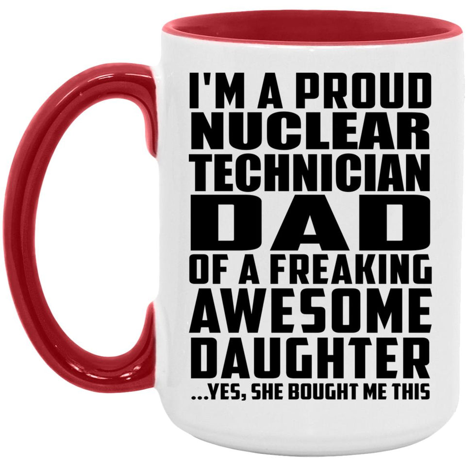 Proud Nuclear Technician Dad Of Awesome Daughter - 15oz Accent Mug Red