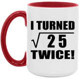 10th Birthday I Turned Square Root of 25 Twice - 15oz Accent Mug Red