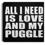 All I Need Is Love And My Puggle - Canvas Square