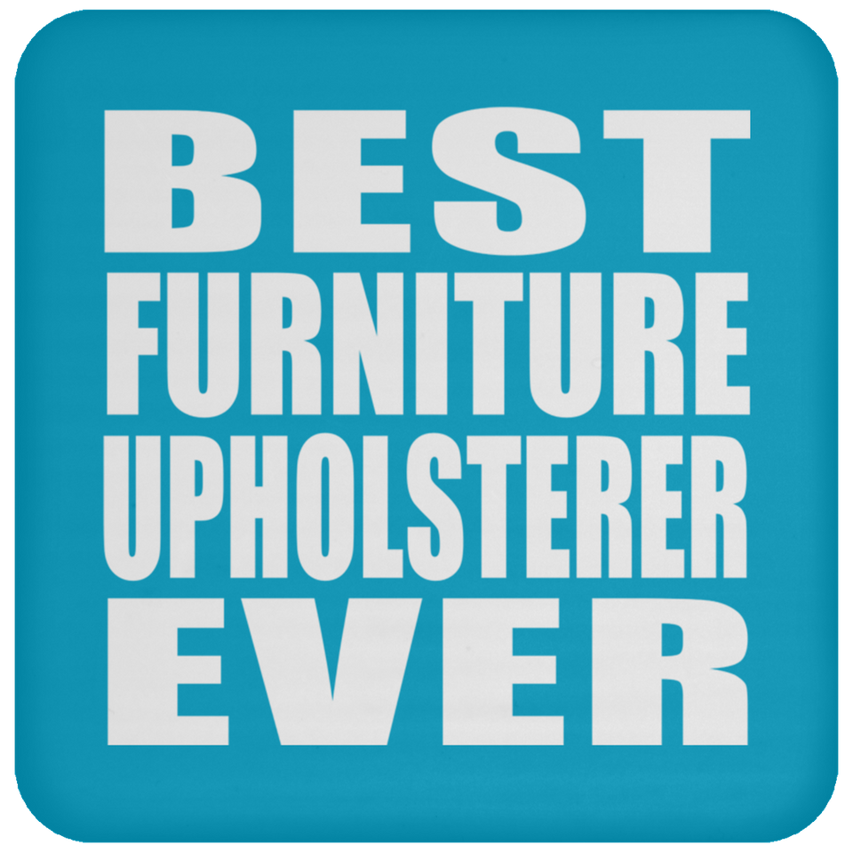 Best Furniture Upholsterer Ever - Drink Coaster