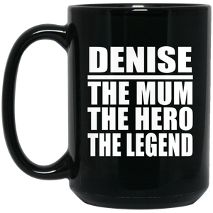 Denise The Mum The Hero The Legend - 15 Oz Coffee Mug Black