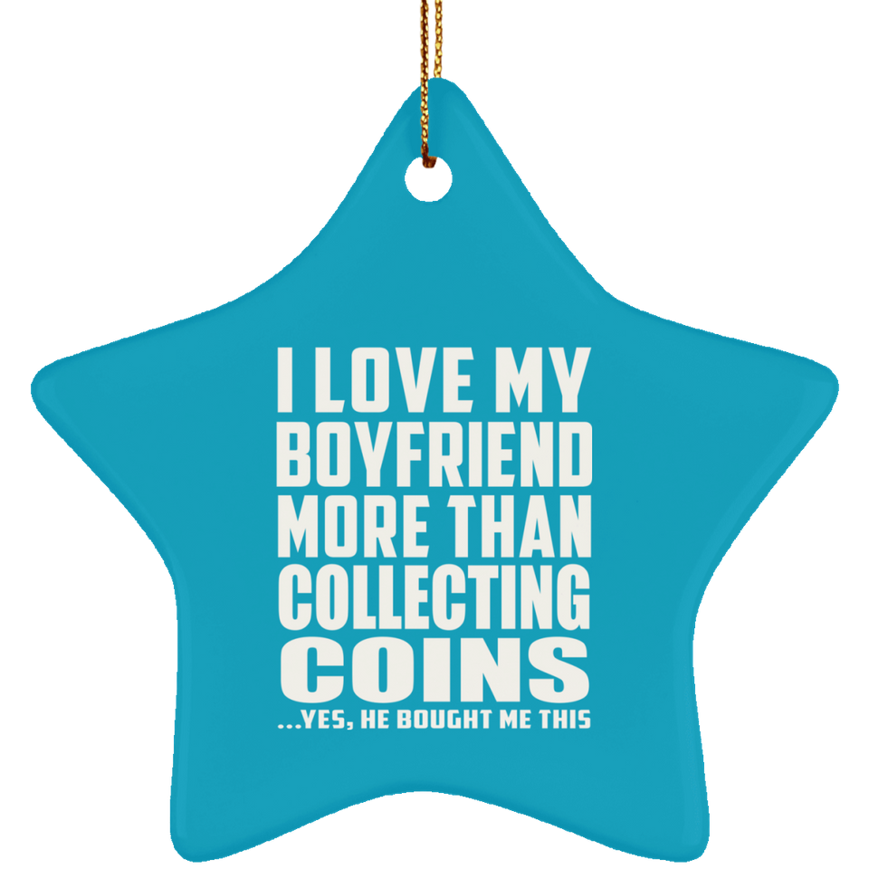 I Love My Boyfriend More Than Collecting Coins - Star Ornament
