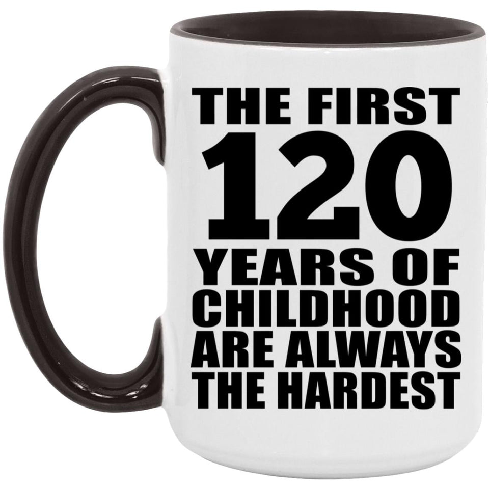 120th Birthday First 120 Years of Childhood Are The Hardest - 15oz Accent Mug Black