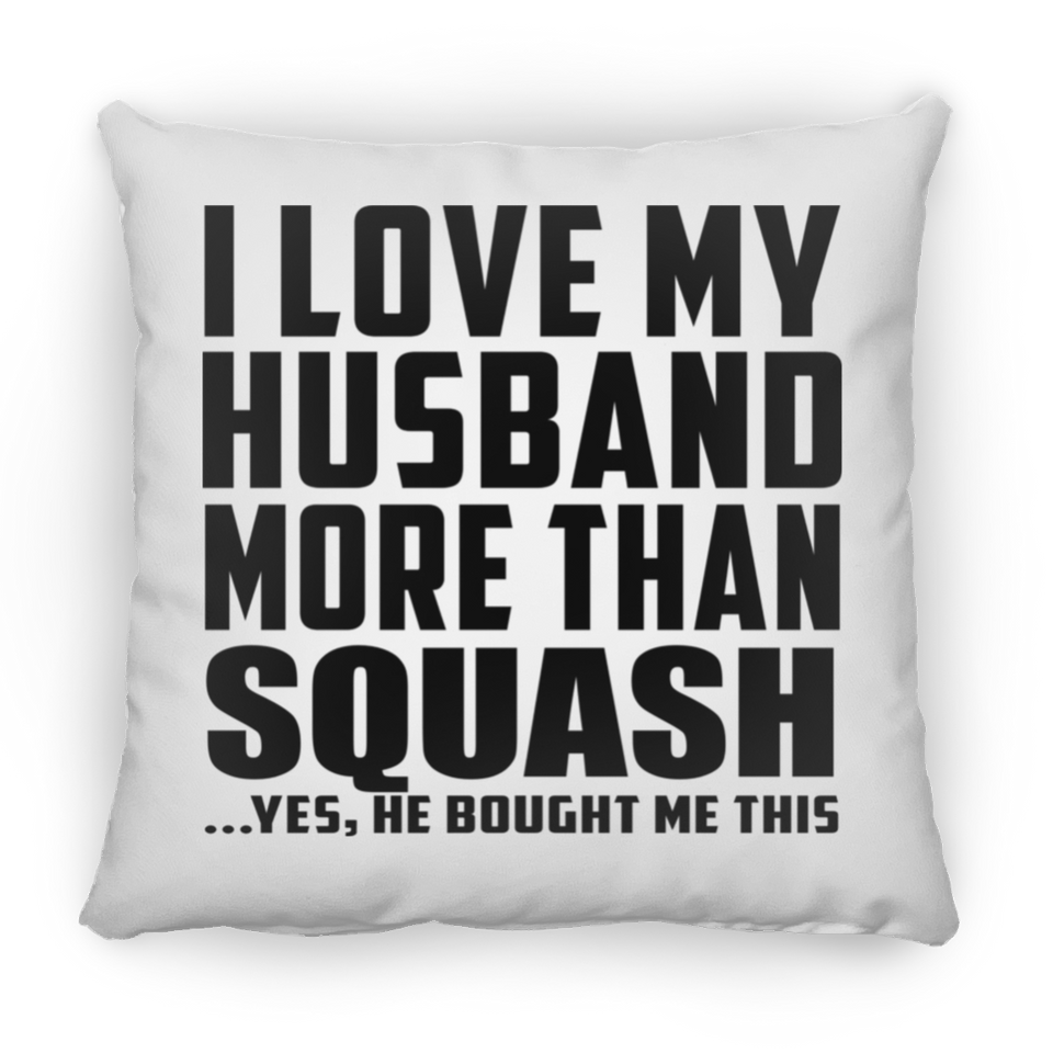 I Love My Husband More Than Squash - Throw Pillow