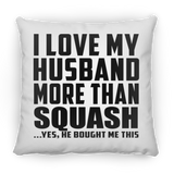 I Love My Husband More Than Squash - Throw Pillow