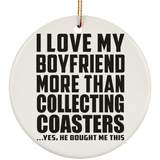 I Love My Boyfriend More Than Collecting Coasters - Circle Ornament