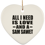 All I Need Is Love And A Sam Sawet - Heart Ornament