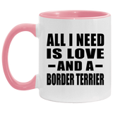 All I Need Is Love And A Border Terrier - 11oz Accent Mug Pink