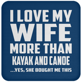I Love My Wife More Than Kayak and Canoe - Drink Coaster