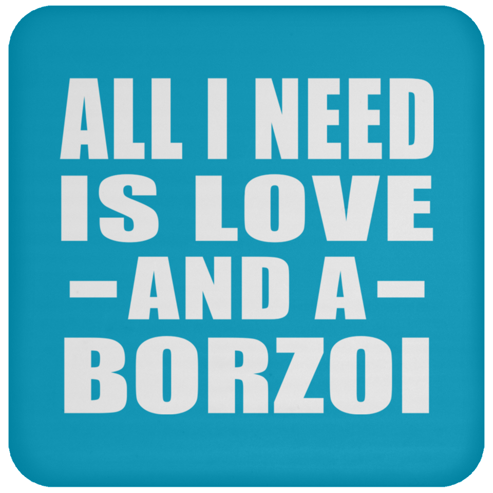 All I Need Is Love And A Borzoi - Drink Coaster