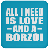 All I Need Is Love And A Borzoi - Drink Coaster