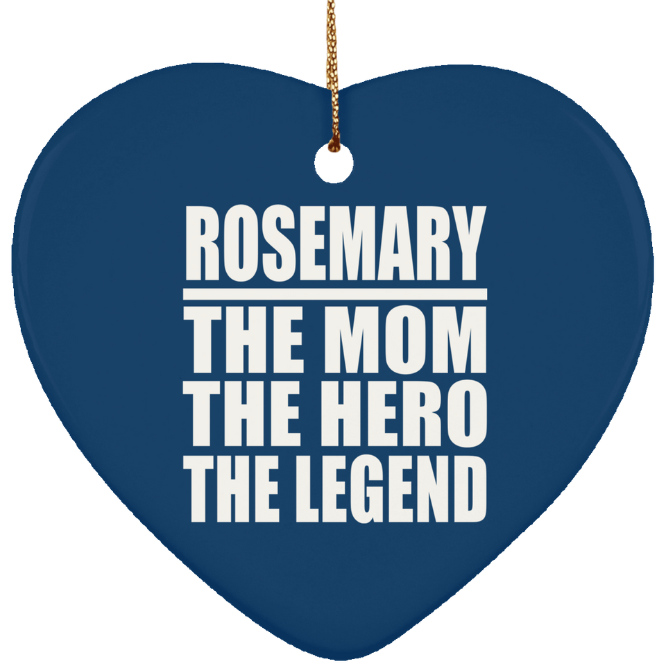Rosemary The Mom The Hero The Legend - Heart Ornament