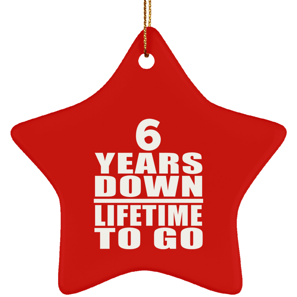 6th Anniversary 6 Years Down Lifetime To Go - Star Ornament
