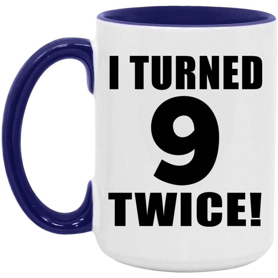 18th Birthday I Turned 9 Twice - 15oz Accent Mug Purple