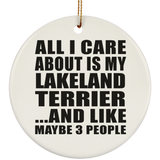 All I Care About Is My Lakeland Terrier - Circle Ornament