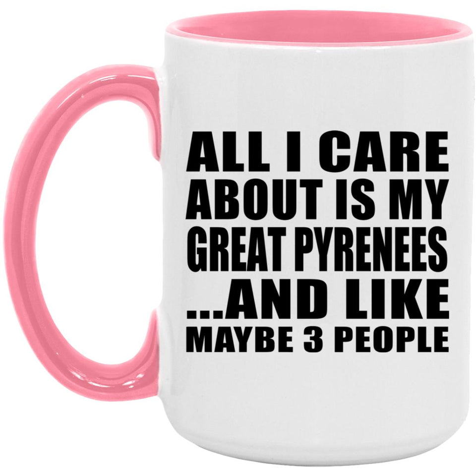 All I Care About Is My Great Pyrenees - 15oz Accent Mug Pink