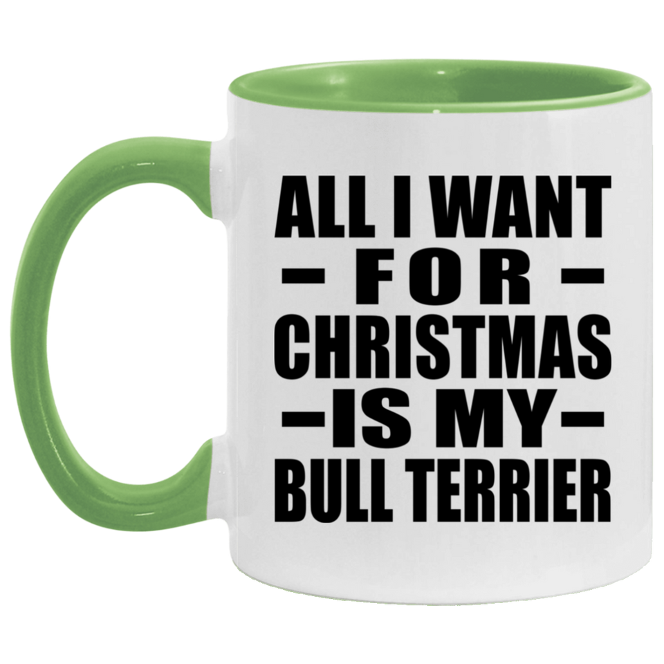All I Want For Christmas Is My Bull Terrier - 11oz Accent Mug Green