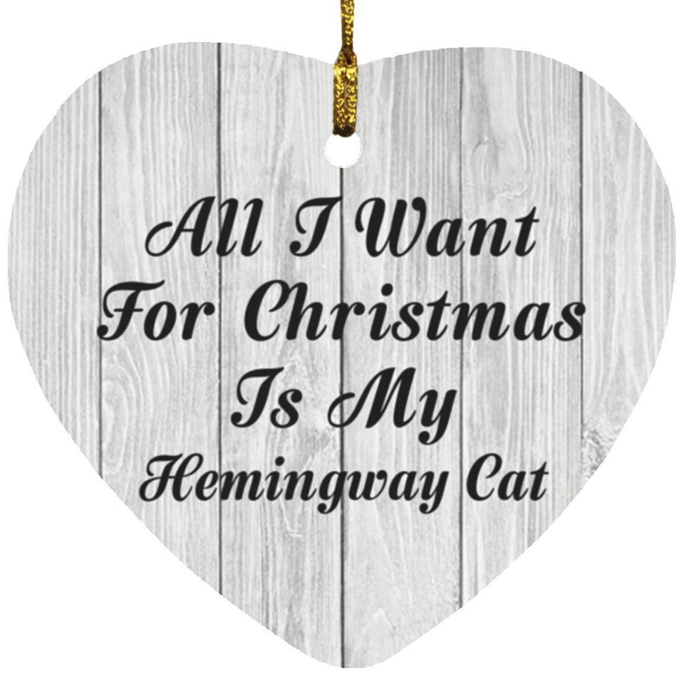 All I Want For Christmas Is My Hemingway Cat - Heart Ornament F