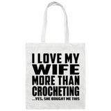 I Love My Wife More Than Crocheting - Tote Bag White