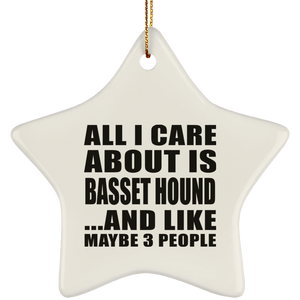 All I Care About Is Basset Hound - Star Ornament