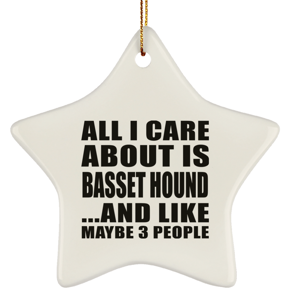 All I Care About Is Basset Hound - Star Ornament
