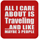 All I Care About Is Traveling - Drink Coaster