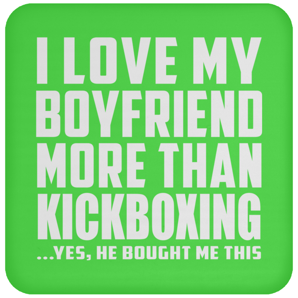 I Love My Boyfriend More Than Kickboxing - Drink Coaster