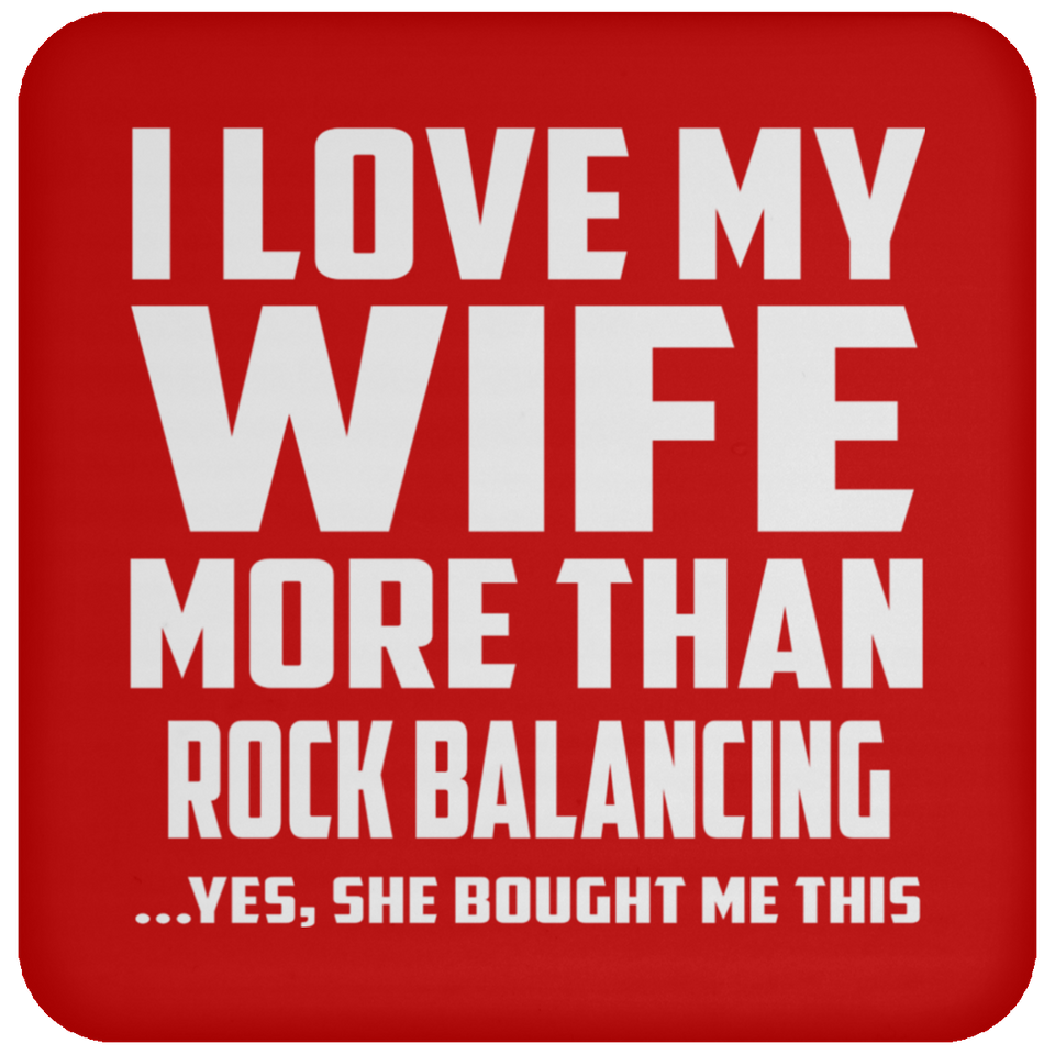 I Love My Wife More Than Rock Balancing - Drink Coaster