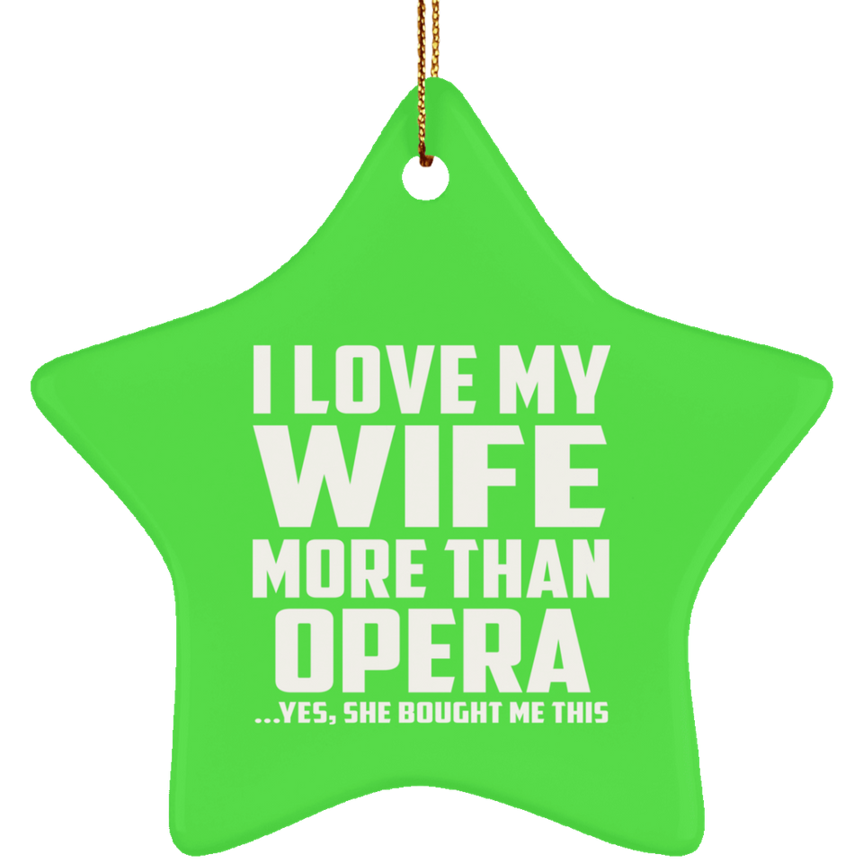 I Love My Wife More Than Opera - Star Ornament