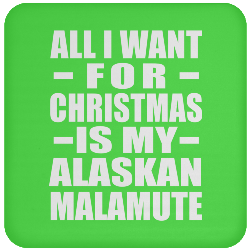 All I Want For Christmas Is My Alaskan Malamute - Coaster