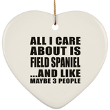 All I Care About Is Field Spaniel - Heart Ornament