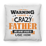 Warning I Have A Crazy Father & I Am Not Afraid To Use Him - Throw Pillow