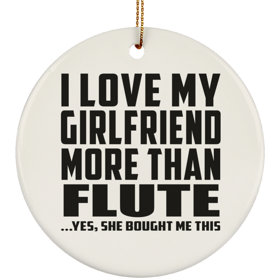 I Love My Girlfriend More Than Flute - Circle Ornament