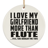 I Love My Girlfriend More Than Flute - Circle Ornament