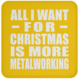 All I Want For Christmas Is More Metalworking - Coaster
