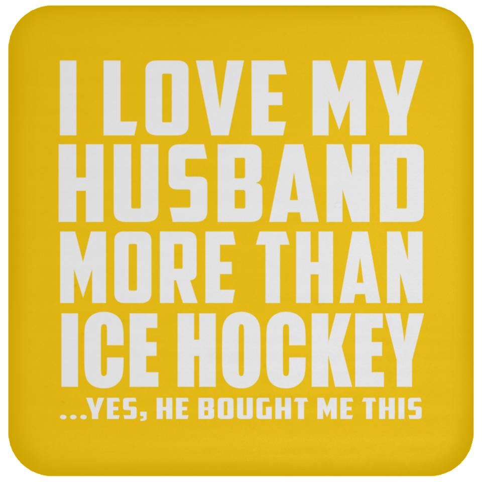 I Love My Husband More Than Ice Hockey - Drink Coaster