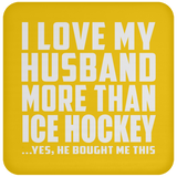 I Love My Husband More Than Ice Hockey - Drink Coaster