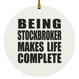 Being Stockbroker Makes Life Complete - Circle Ornament