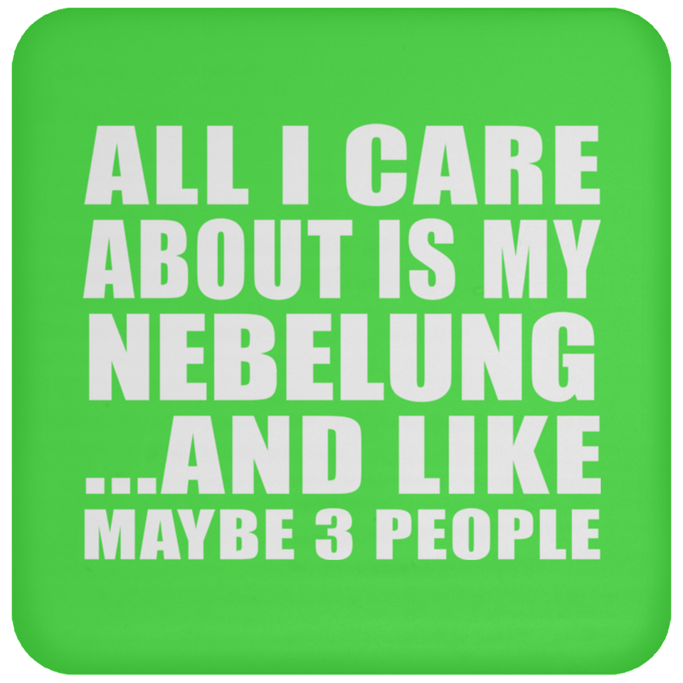 All I Care About Is My Nebelung - Drink Coaster