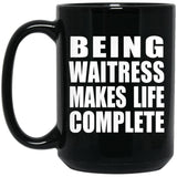 Being Waitress Makes Life Complete - 15oz Coffee Mug Black