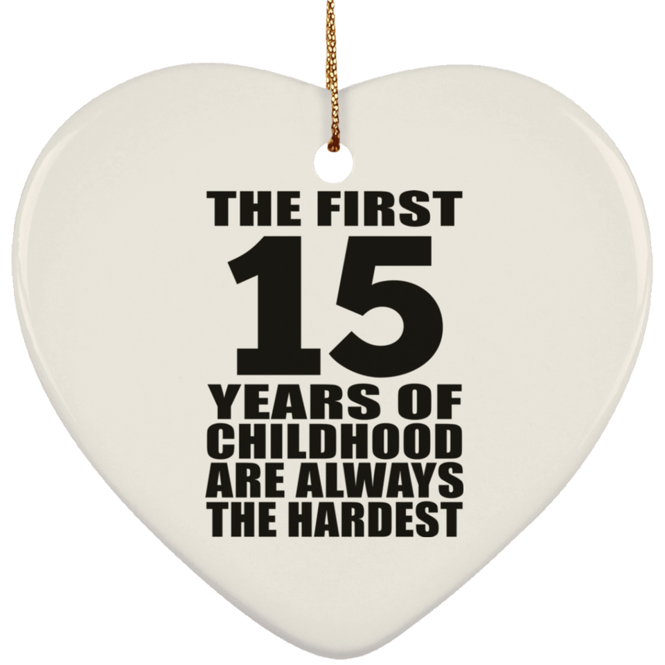 15th Birthday First 15 Years of Childhood Are The Hardest - Heart Ornament