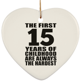 15th Birthday First 15 Years of Childhood Are The Hardest - Heart Ornament