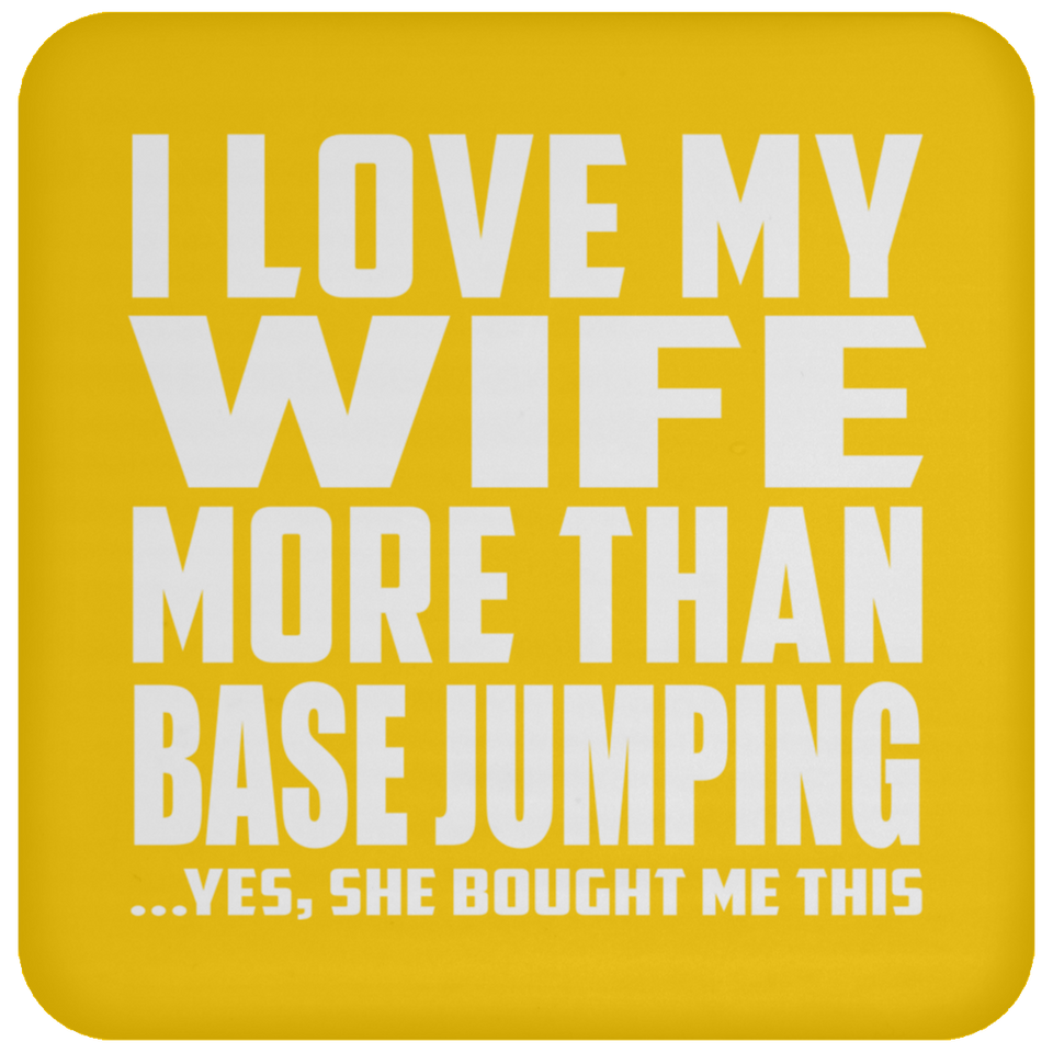 I Love My Wife More Than Base Jumping - Drink Coaster