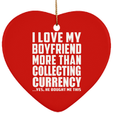 I Love My Boyfriend More Than Collecting Currency - Heart Ornament